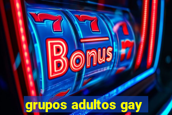 grupos adultos gay